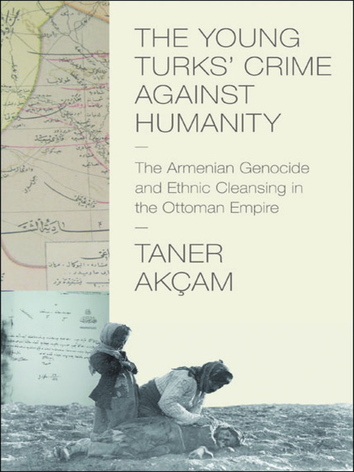 Title details for The Young Turks' Crime Against Humanity by Taner Akçam - Available